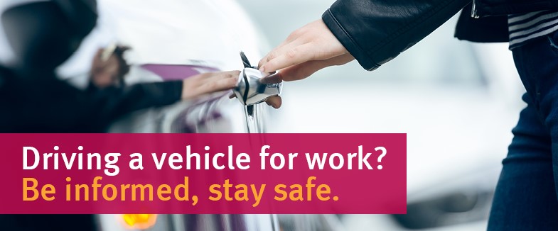 Driving a vehicle for work? Be informed, stay safe. 